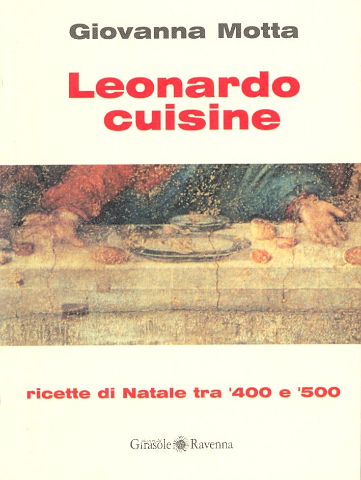 Leonardo cuisine. 22 ricette di Natale tra '400 e '500, …