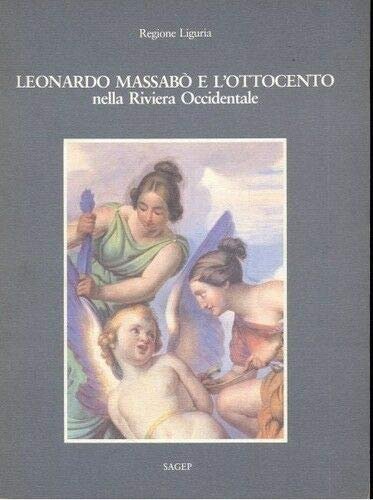 Leonardo Massabò e l'Ottocento nella Riviera Occidentale, Genova, Sagep Editori, …