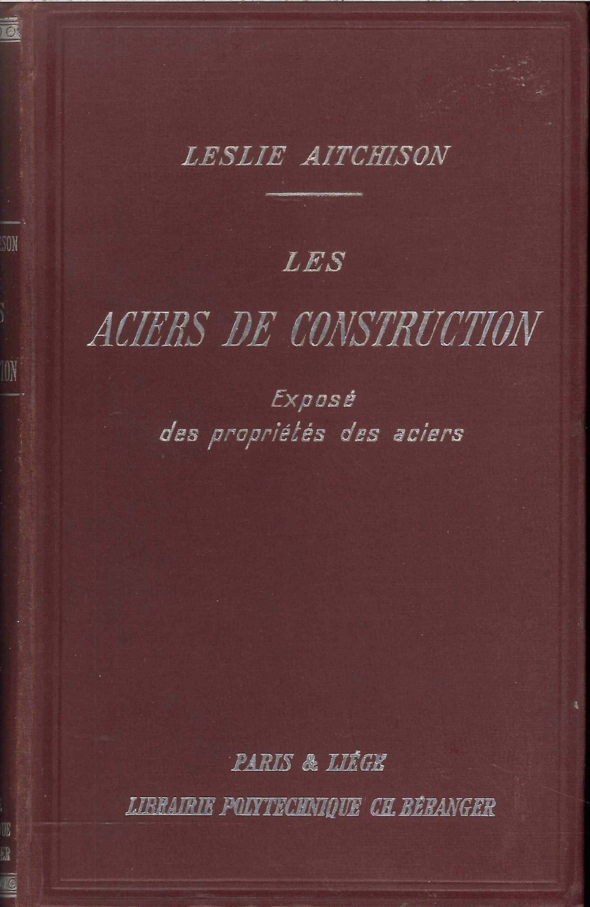 Les Aciers De Construction. Exposé des Proprietes des Aciers, 1925