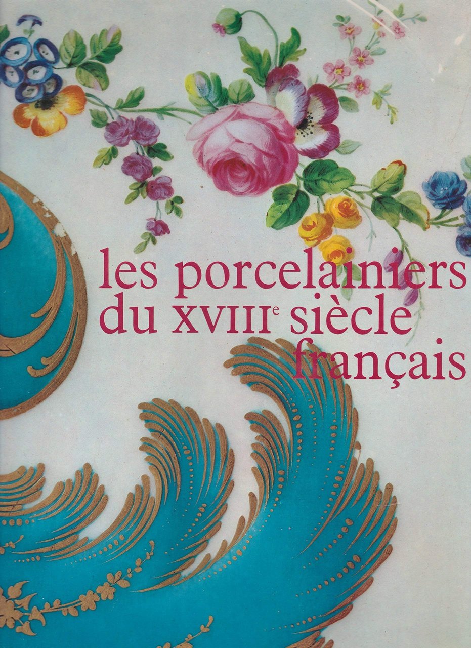 Les porcelainiers du xviiie siècle français.