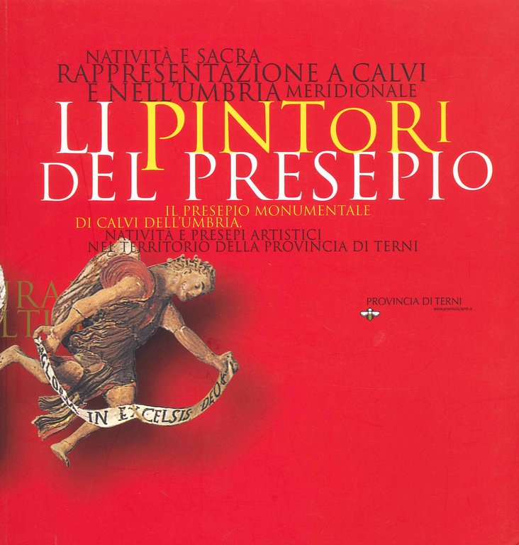 Li pintori del presepio. Natività e sacra rappresentazione a Calvi e nell'Umbria meridionale. Il presepio monumentale di Calvi dell'Umbria. Natività e presepi artistici nel territorio della provincia di Terni