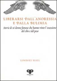 Liberarsi dall'anoressia e dalla bulimia: storie di 16 donne famose …