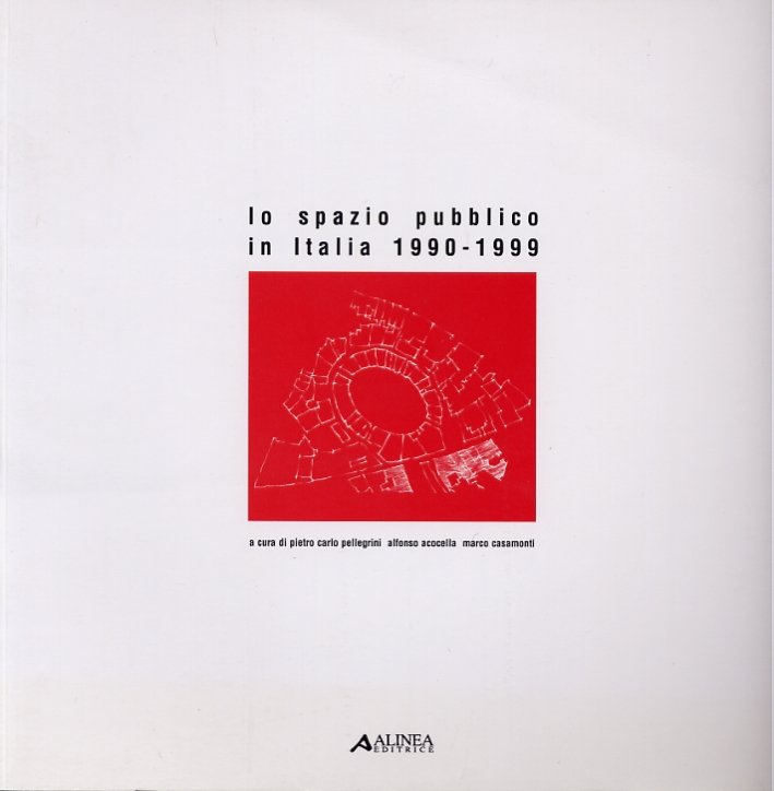 Lo spazio pubblico in Italia, 1990-1999, Firenze, Alinea Editrice, 1999