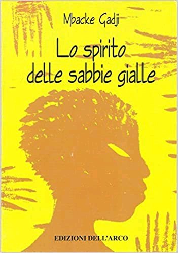 Lo Spirito delle Sabbie Gialle, Milano, Edizioni dell'Arco, 1999