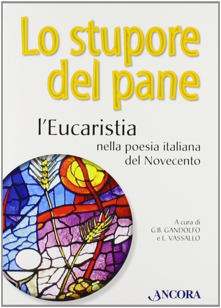 Lo stupore del pane. L'eucaristia nella poesia italiana del Novecento