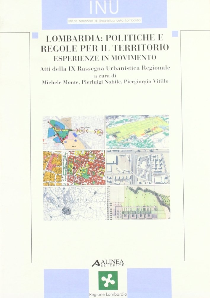 Lombardia, Politiche e regole per il territorio. Esperienze in movimento. …