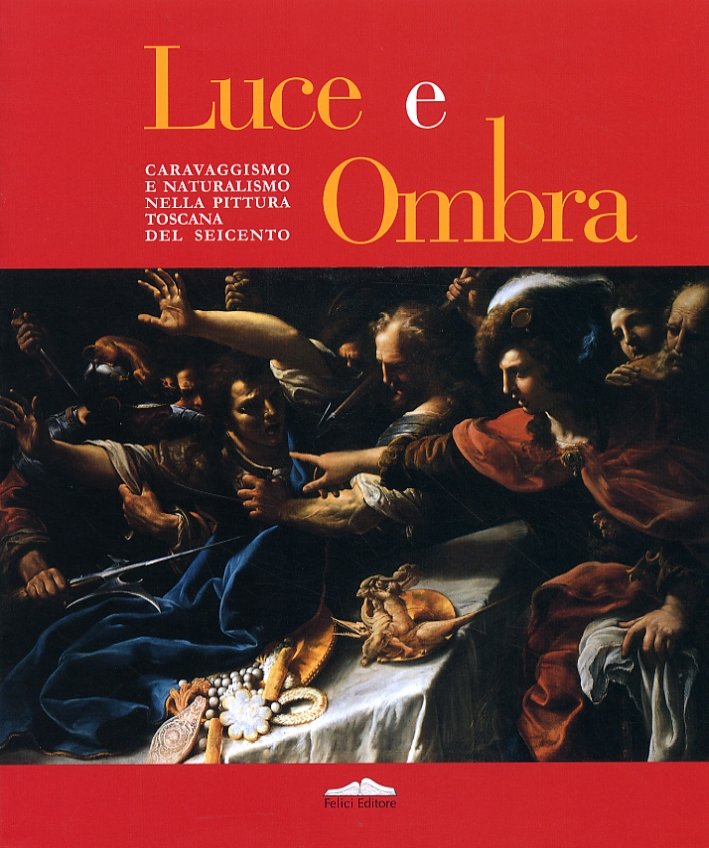 Luce e Ombra. Caravaggismo e Naturalismo nella pittura toscana del …