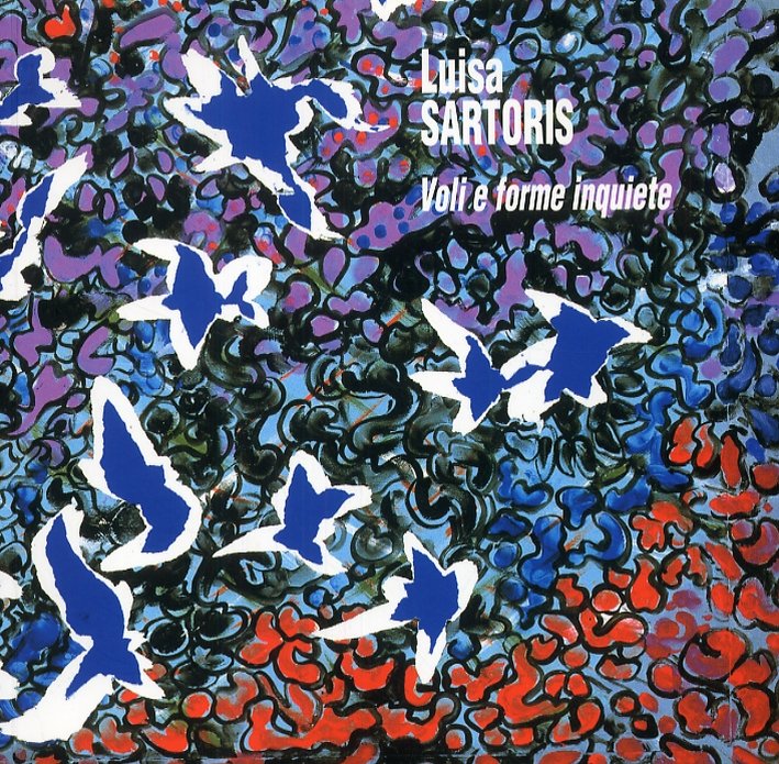 Luisa Sartoris. Voli e forme inquiete