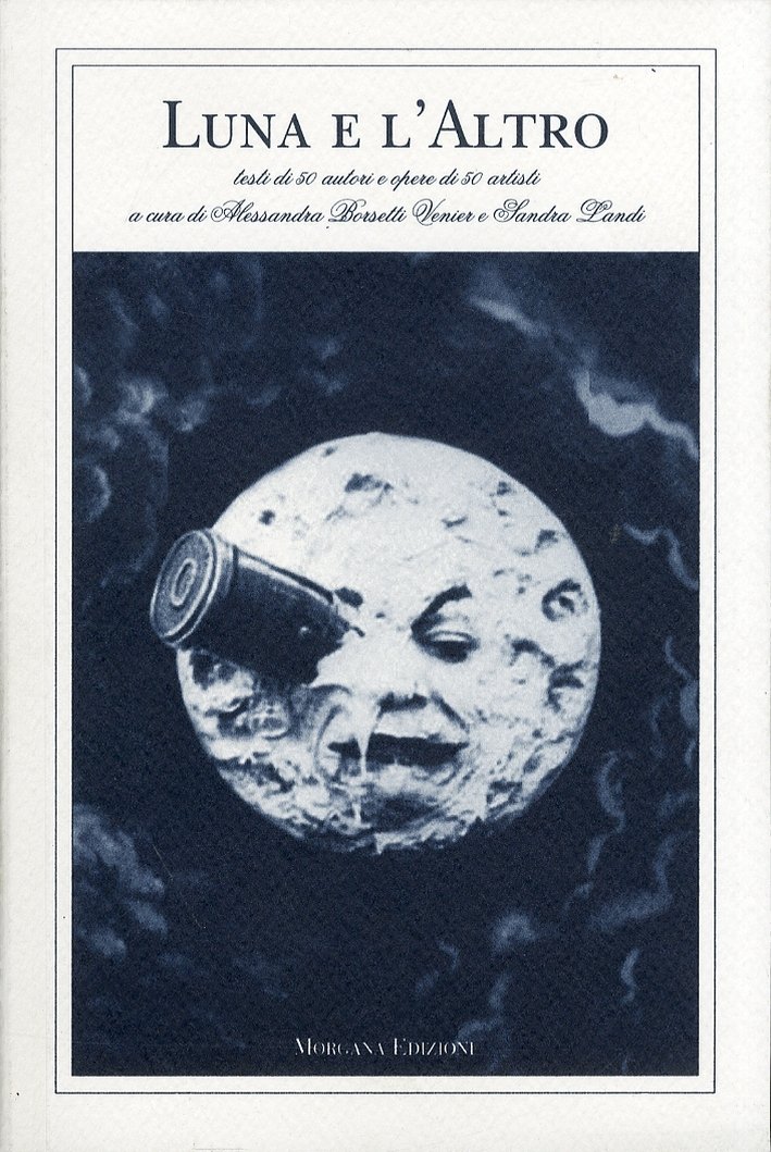 Luna e l'altro. Antologia di 50 artisti e 50 autori