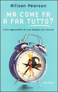 Ma come fa a far tutto? (vita impossibile di una …