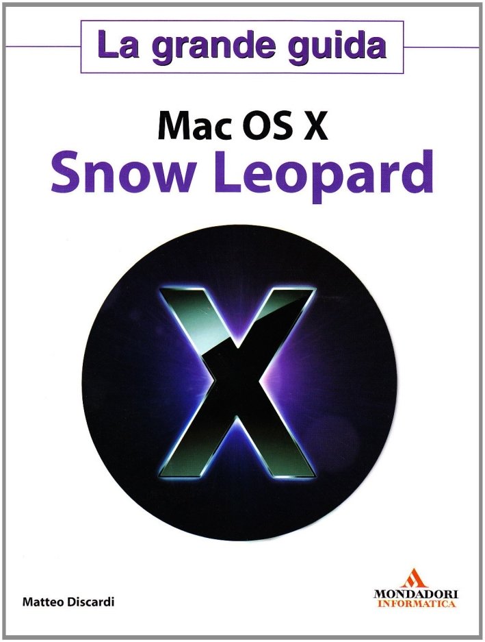 Mac OS X. Snow Leopard. La Grande Guida, Segrate, Mondadori …