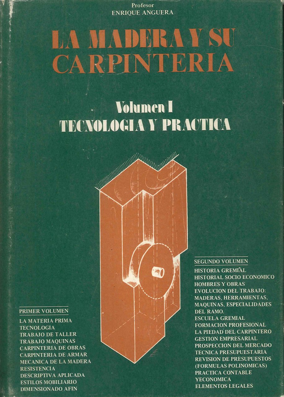 Madera y su carpintería, La. Tecnología y práctica. Volumen I, …