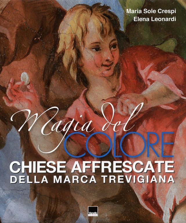 Magia del colore. Chiese affrescate della marca trevigiana