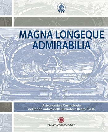 Magna Longeque Admirabilia. Astronomia e Cosmologia nel fondo antico della Biblioteca Beato Pio IX