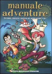 Manuale adventure. Esplorare, conoscere e divertirsi nel mondo intorno a …