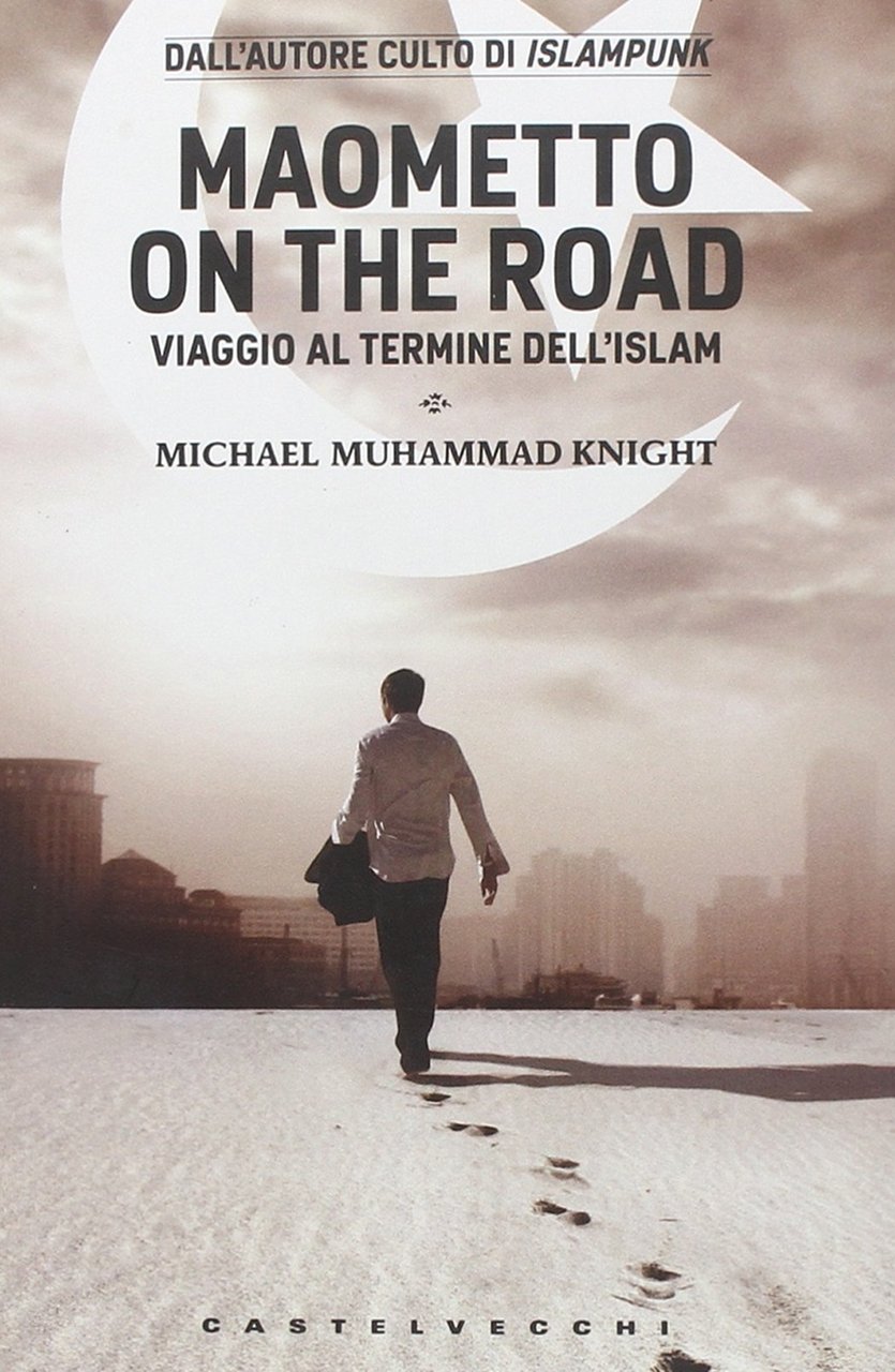Maometto on the road. Viaggio al termine dell'Islam