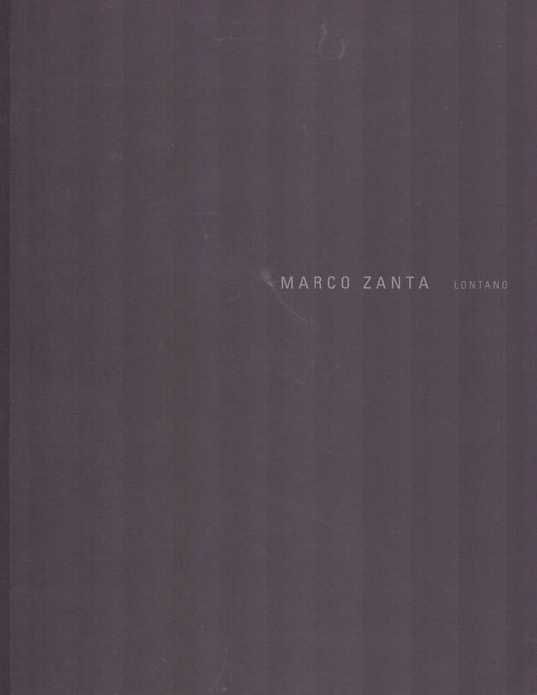 Marco Zanta. Lontano, Milano, Credito Artigiano, 2002