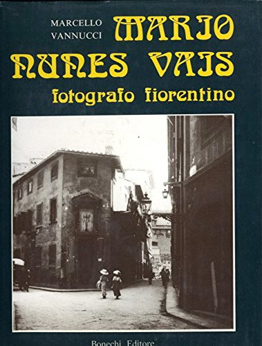 Mario Nunes Vais fotografo fiorentino, Firenze, Casa Editrice Bonechi, 1975