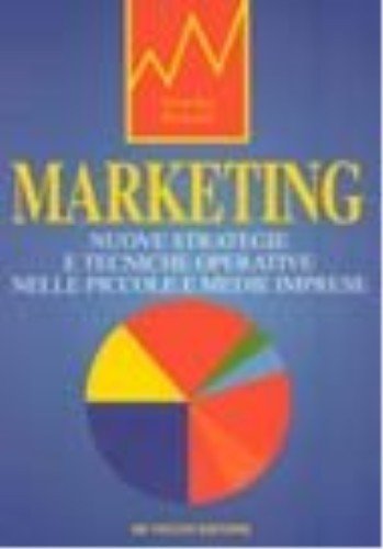 Marketing. Nuove strategie e tecniche operative nelle piccole e medie …