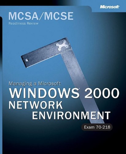 Mcsa/Mcse Managing a Microsoft® Windows® 2000 Network Environment Readiness Review; …