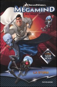 Megamind. Blu. Bello. Bullo. La Storia, Segrate, Arnoldo Mondadori Editore, …