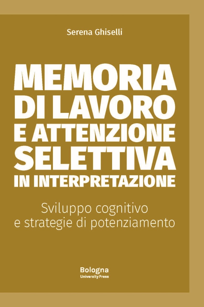 Memoria di lavoro e attenzione selettiva in interpretazione. Sviluppo cognitivo …