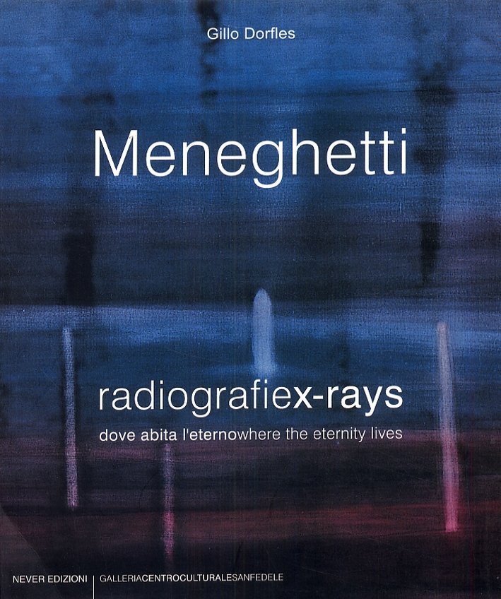 Meneghetti. Radiografiex-ray. Dove abita l'eterno. Where the eternity lives