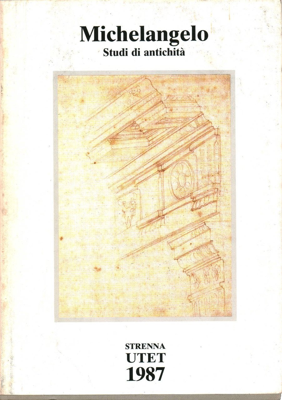 Michelangelo. Studi di Antichità dal Codice Coner, Torino, UTET, 1987