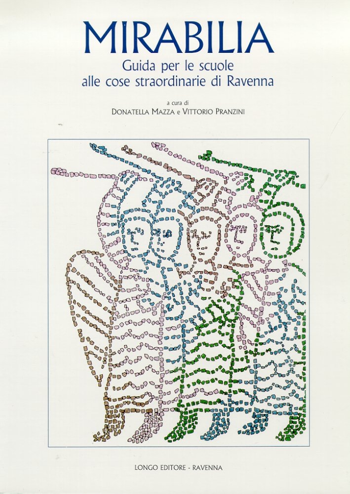Mirabilia. Guida alle Cose Straordinarie di Ravenna, Ravenna, Angelo Longo …