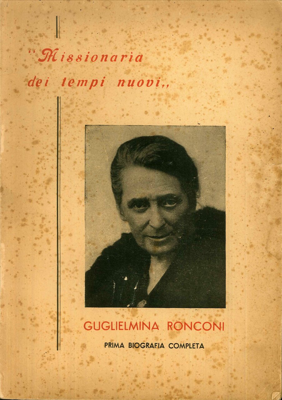 Missionaria dei tempi nuovi. Guglielmina Ronconi. prima biografia completa, 1950