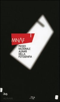 MNAF. Museo nazionale Alinari della Fotografia. Ediz. illustrata, Firenze, Fratelli …