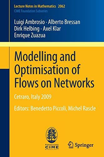 Modelling and Optimisation of Flows on Networks: Cetraro, Italy 2009: …