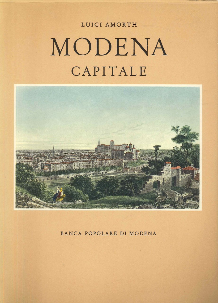 Modena capitale. Storia di Modena e dei suoi duchi dal …