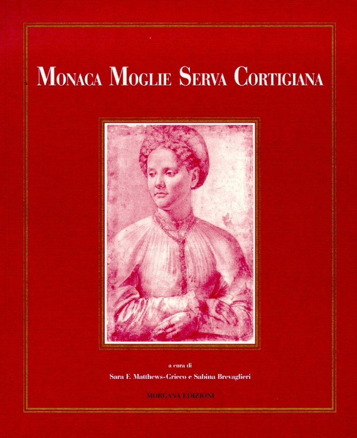 Monaca, moglie, serva, cortigiana: vita e immagine delle donne tra …