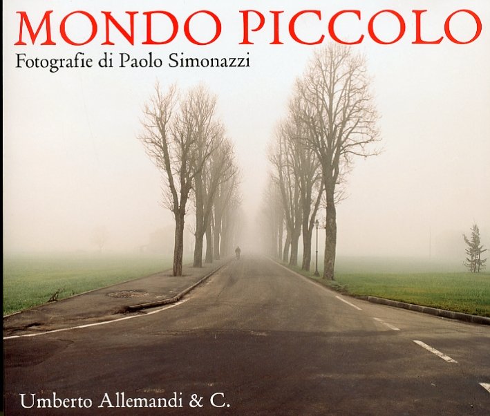 Mondo piccolo. Fotografie di Paolo Simonazzi. [Edizione Italiana e Inglese]
