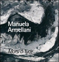 Morsi di Luce. Manuela Armellani