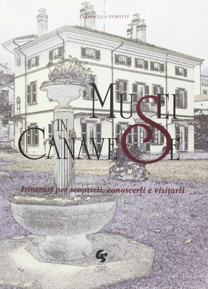 Musei in Canavese. Itinerari per scoprirli, conoscerli e visitarli