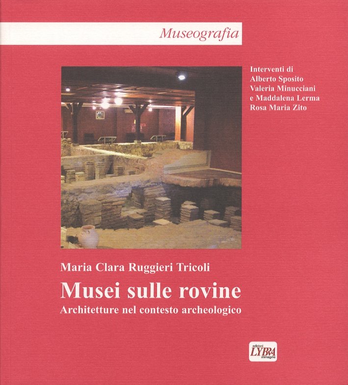 Musei sulle rovine. Architettura nel contesto archeologico
