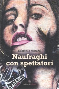 Naufraghi con spettatori, Reggio Emilia, Aliberti Edizioni, 2010