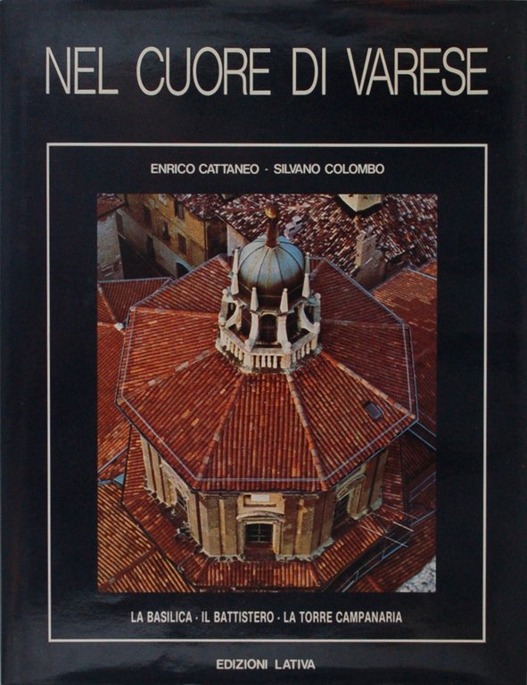 Nel cuore di Varese. La basilica, il battistero, la torre campanaria