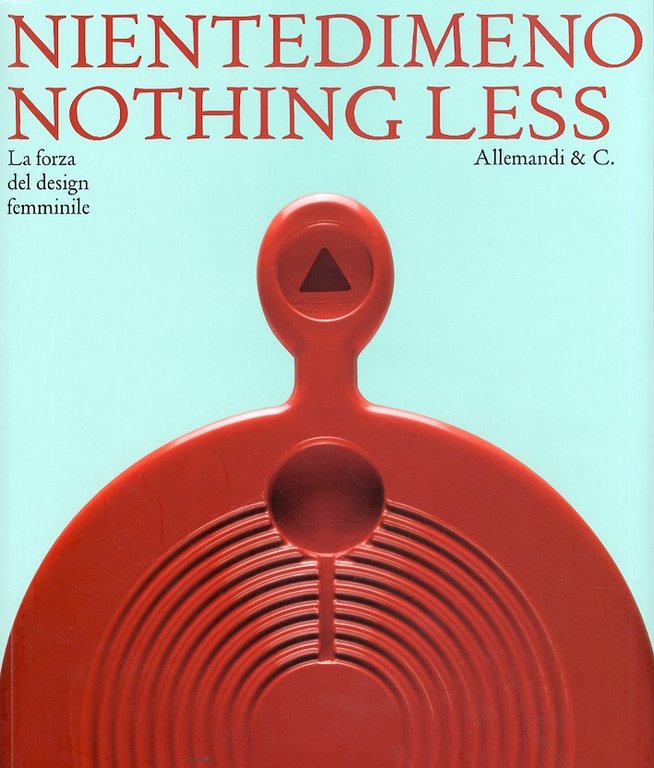 Nientedimeno. Nothing Less. La Forza del Design Femminile