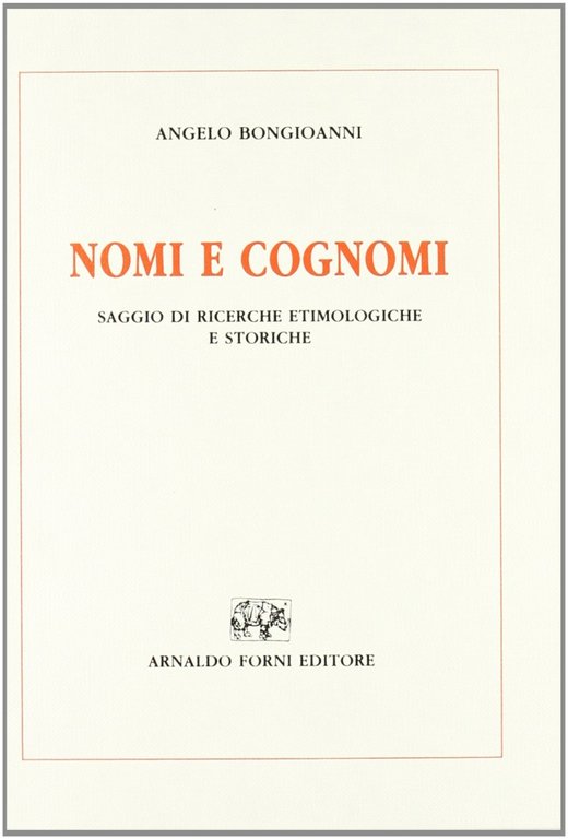 Nomi e cognomi. Saggio di ricerche etimologiche e storiche