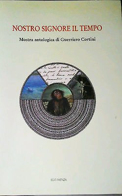 Nostro Signore il Tempo. Mostra Antologica di Guerriero Cortini