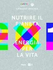Nourrir la planéte. Energie pour la vie. Catalogue Officiel Expo …
