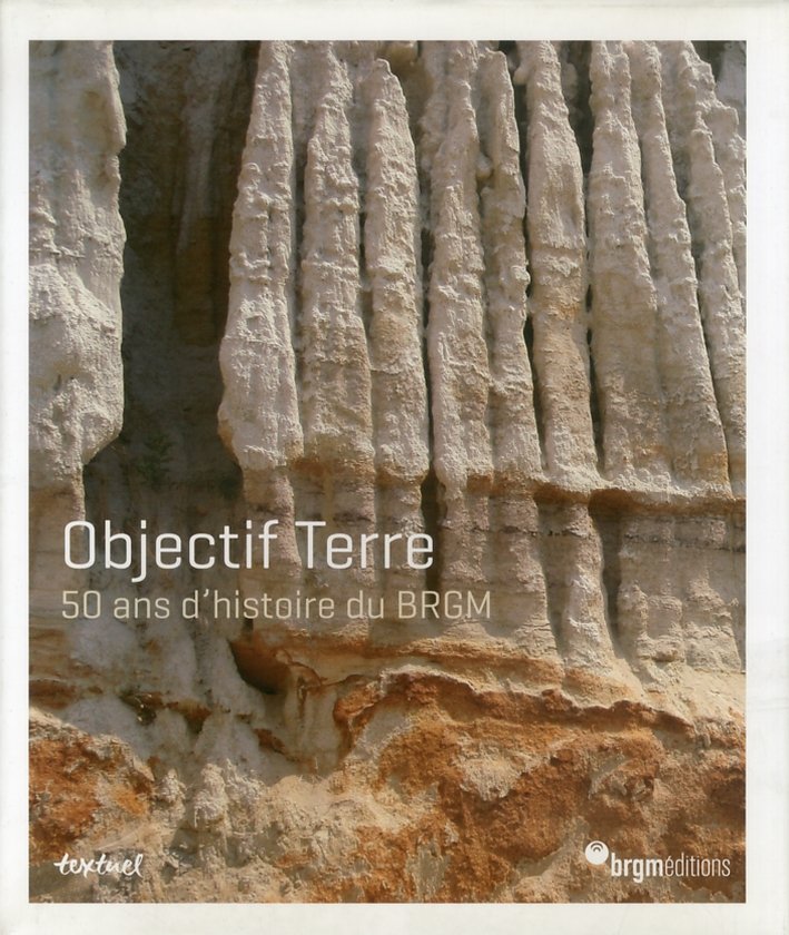 Objectif Terre. 50 ans d'histoire du BRGM