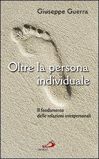 Oltre la persona individuale. Il fondamento delle relazioni interpersonali, Cinisello …