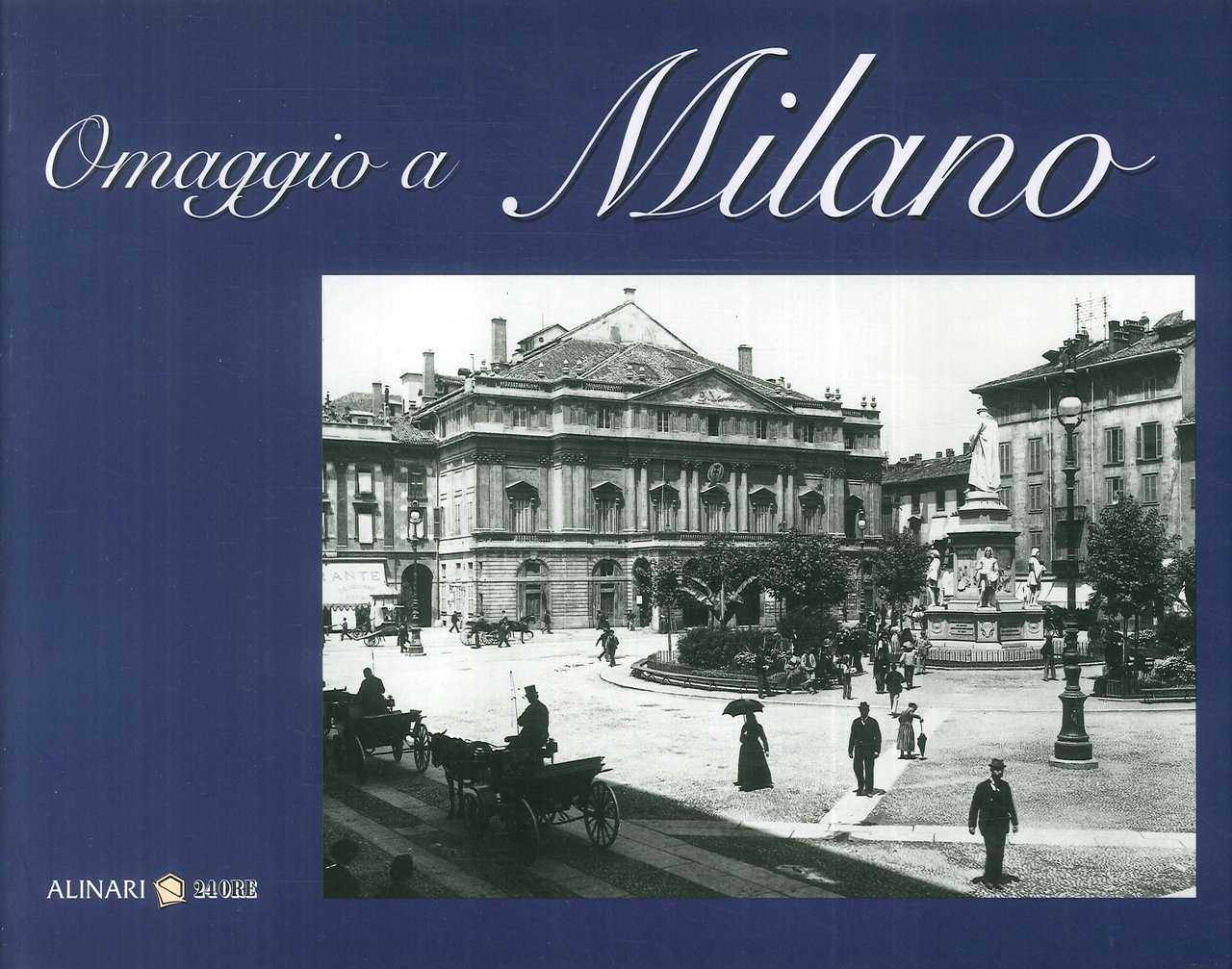 Omaggio a Milano, Firenze, Fratelli Alinari, 2005