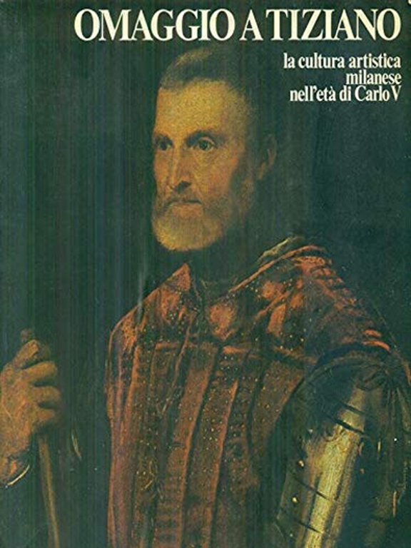 Omaggio a Tiziano. La Cultura Artistica Milanese nell'Eta' di Carlo …