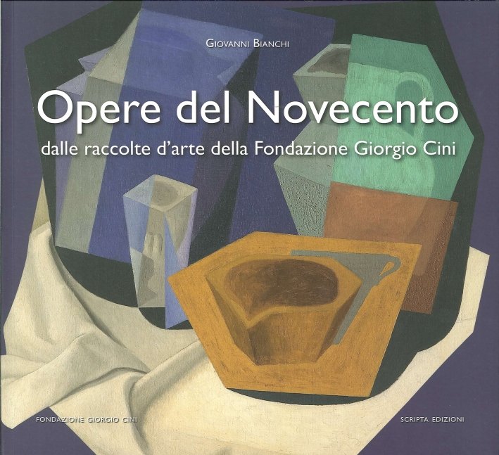 Opere del Novecento. Dalle Raccolte d'Arte delle Fondazione Giorgio Cini di Venezia