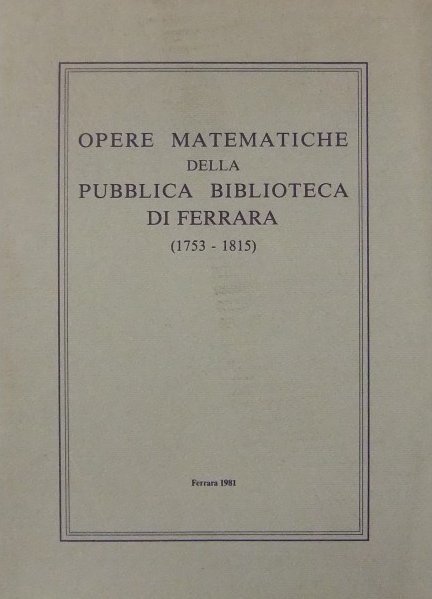 Opere matematiche della pubblica biblioteca di ferrara (1753 - 1815) | Immagine principale